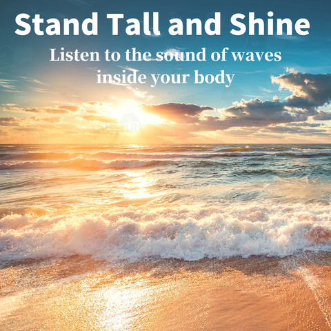 Stand Tall and Shine Vol.2 【Listen to the sound of waves inside your body 】