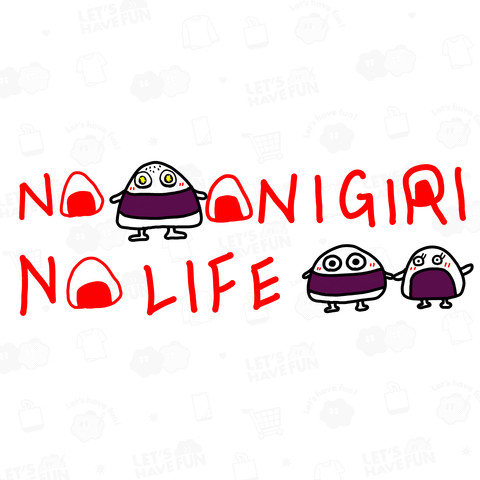 NO ONIGIRI NO LIFE