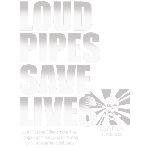 [ LOUD PIPES SAVE LIVES ]