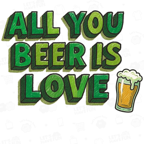 LOVE BEER(ALL YOU BEER IS LOVE)