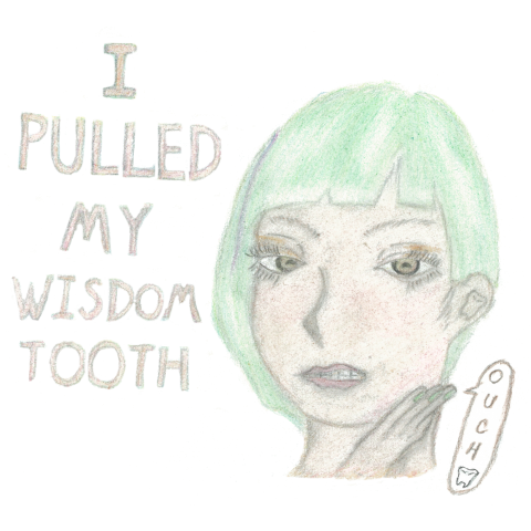 I PULLED MY WISDOM TOOTH(親知らず抜いた)