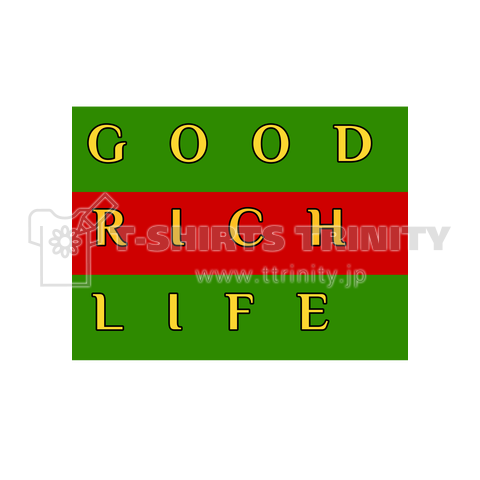 GOOD RICH LIFE