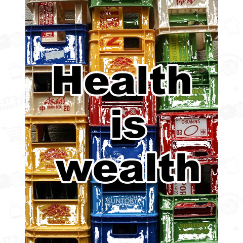 Health is wealth 健康は財産だ