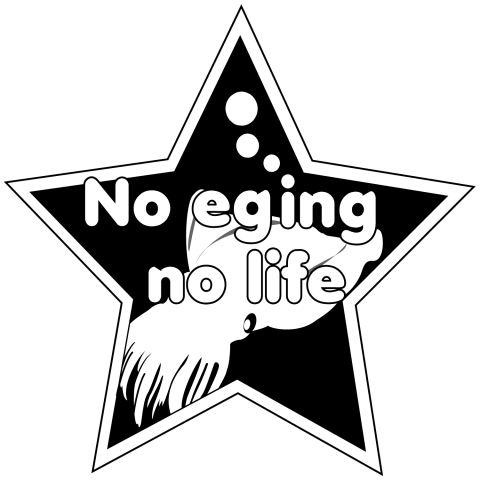 NO EGING NO LIFE