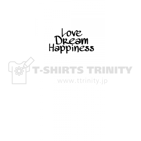 Love Dream Happiness デザインtシャツ通販 Tシャツトリニティ