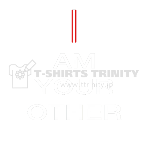 I AM YOUR OTHER