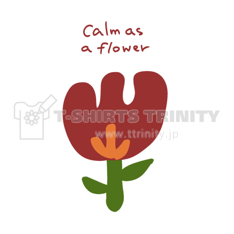 Calm as a flower.