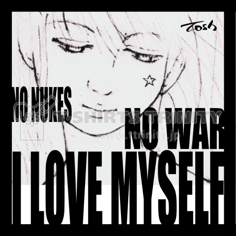 NO WAR NO NUKES I LOVE MYSELF