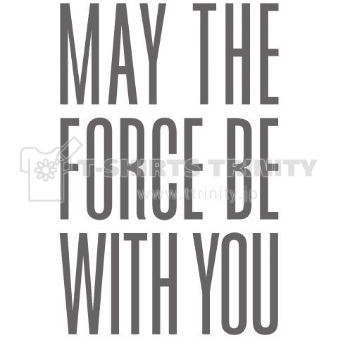 MAY THE FORCE BE WITH YOU