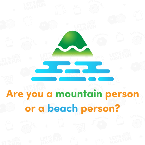 Are you a mountain person or a beach person?