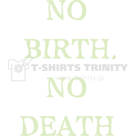 NO BIRTH, NO DEATH 白