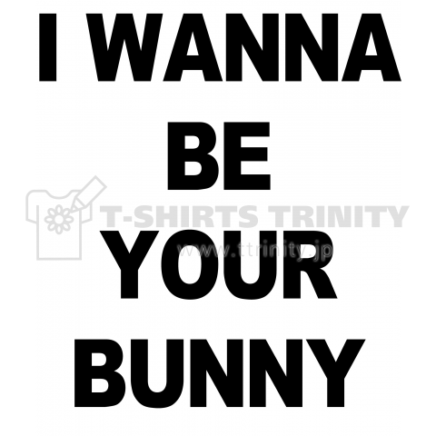 I WANNA BE YOUR BUNNY