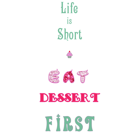 is Short Eat Dessert First(人生は短い。デザートからいこう!)|デザインTシャツ通販【Tシャツトリニティ】