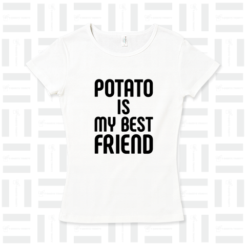 POTATO IS MY BEST FRIEND