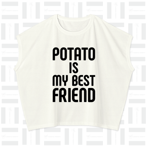 POTATO IS MY BEST FRIEND