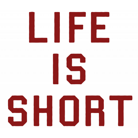 LIFE IS SHORT  人生は短い。(赤文字)