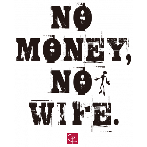 NO MONEY, NO WIFE