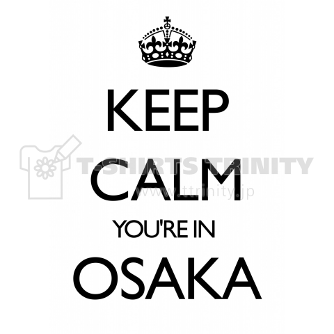 KEEP CALM YOU'RE IN OSAKA