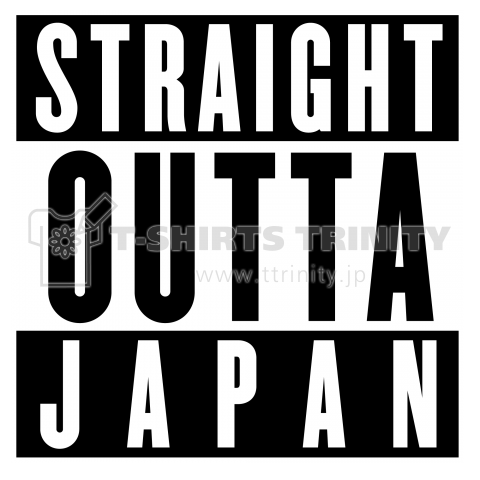 STRAIGHT OUTTA  JAPAN