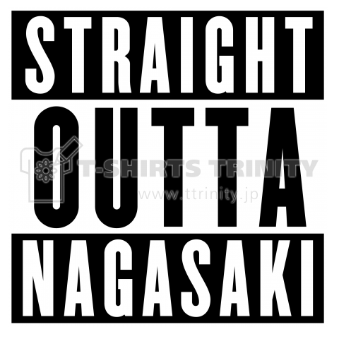 STRAIGHT OUTTA    NAGASAKI