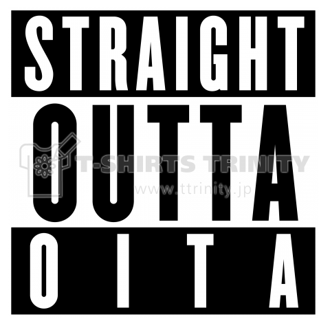 STRAIGHT OUTTA  OITA