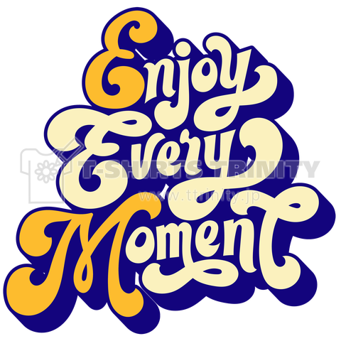 Enjoy Every Moment デザインtシャツ通販 Tシャツトリニティ