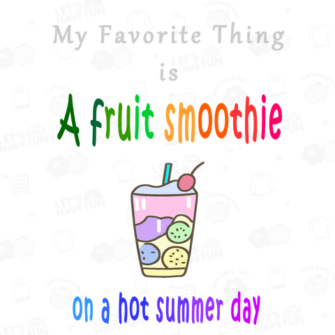 「夏は冷たいスムージー!」・・・My Favorite Thing is A fruit smoothie on a hot summer day (White)