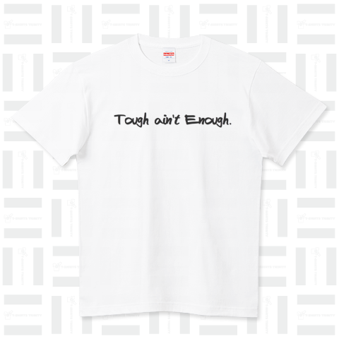 Tough ain't Enough. タフなだけじゃだめだ。