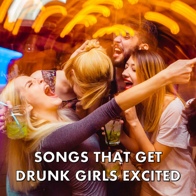 Songs That Get Drunk Girls Excited