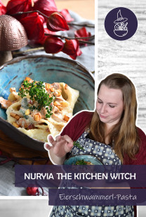 Nuryia, the Kitchen Witch - Eierschwammerl-Pasta