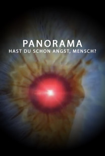 Panorama: Hast Du Schon Angst, Mensch?