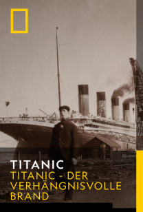 Titanic - Titanic - Der verhängnisvolle Brand