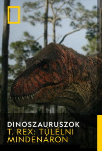 Dinoszauruszok - T. rex: túlélni mindenáron