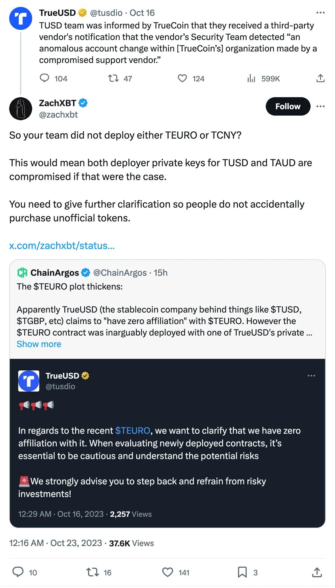 TUSD team was informed by TrueCoin that they received a third-party vendor's notification that the vendor’s Security Team detected “an anomalous account change within [TrueCoin’s] organization made by a compromised support vendor.” 
Tweeted at Oct 16

So your team did not deploy either TEURO or TCNY? 

This would mean both deployer private keys for TUSD and TAUD are compromised if that were the case. 

You need to give further clarification so people do not accidentally purchase unofficial tokens. 

https://x.com/zachxbt/status/1716305364801429551… 
Tweeted at 15h