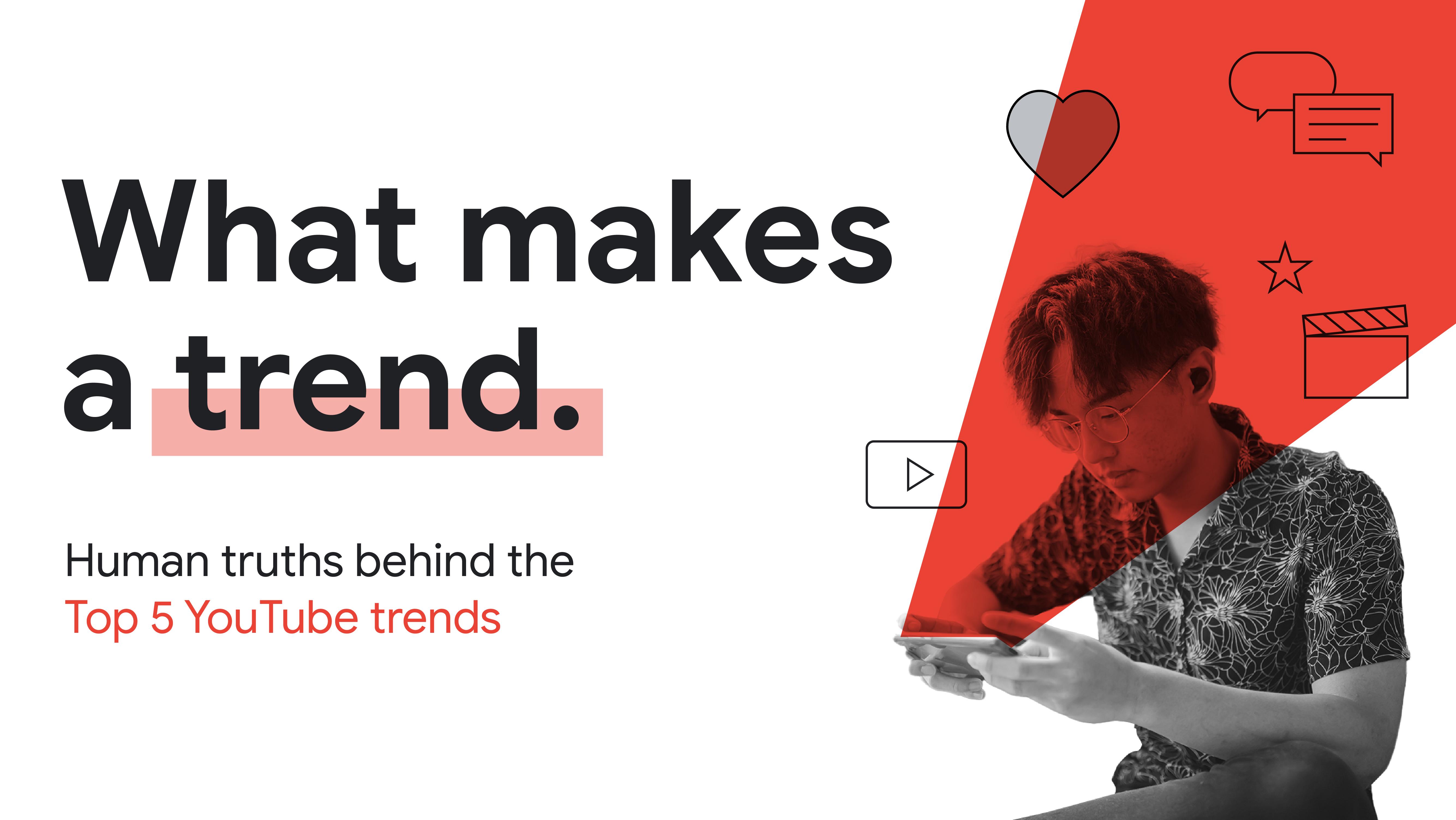 What makes a trend. Human truths behind the Top 5 YouTube trends.