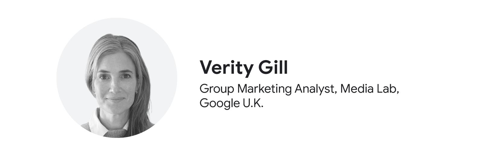 Name and job title of Verity Gill, Group Marketing Analyst, Media Lab, at Google UK. To the left, her headshot in black and white.