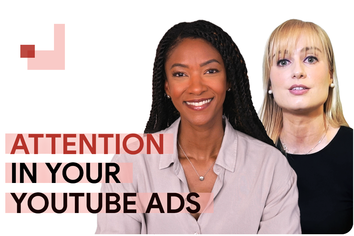 Attention in Your YouTube Ads with host Nacia Walsh and Google’s global creative effectiveness lead Ariane Le Port