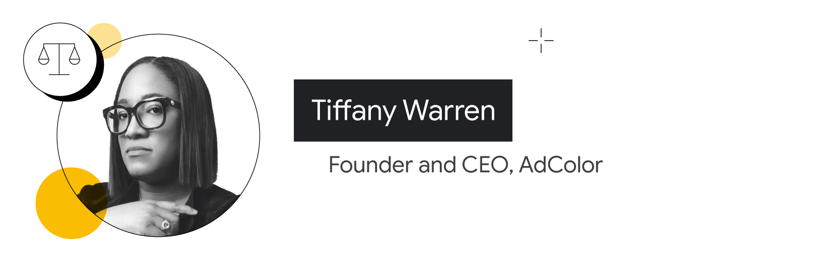 A balanced scale representing justice appears next to the photo of Tiffany Warren, founder and CEO of AdColor. Warren has dark skin and shoulder-length dark straight dark hair, and wears large-frame glasses and a black blazer.