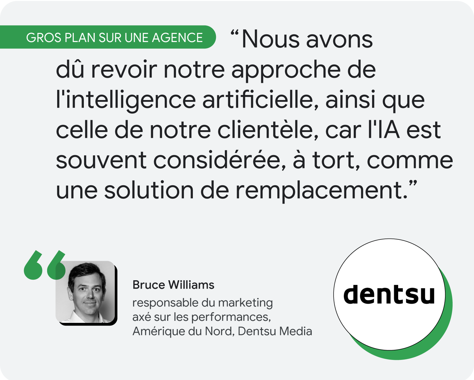 Gros plan sur une agence. Bruce Williams, responsable du marketing axé sur les performances pour l'Amérique du Nord chez Dentsu Media, explique : "Nous avons dû revoir notre approche de l'intelligence artificielle, ainsi que celle de notre clientèle, car