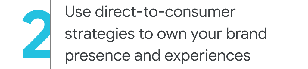 2. Use direct-to-consumer strategies to own your brand presence and experiences