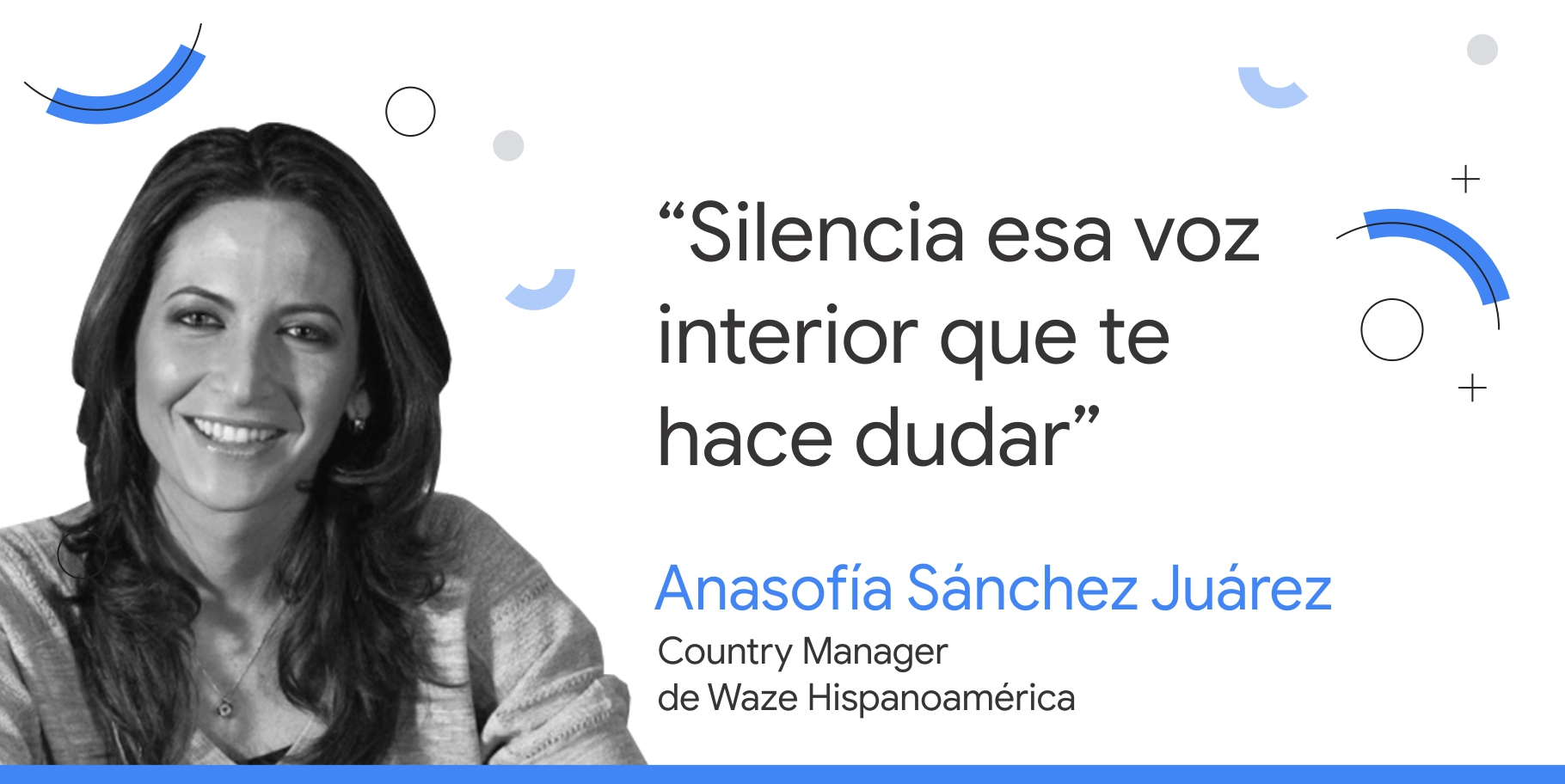 Foto en blanco y negro de Anasofía Sánchez Juárez, country manager de Waze Hispanomérica, junto al consejo que dice: “Silencia esa voz interior que te hace dudar”.