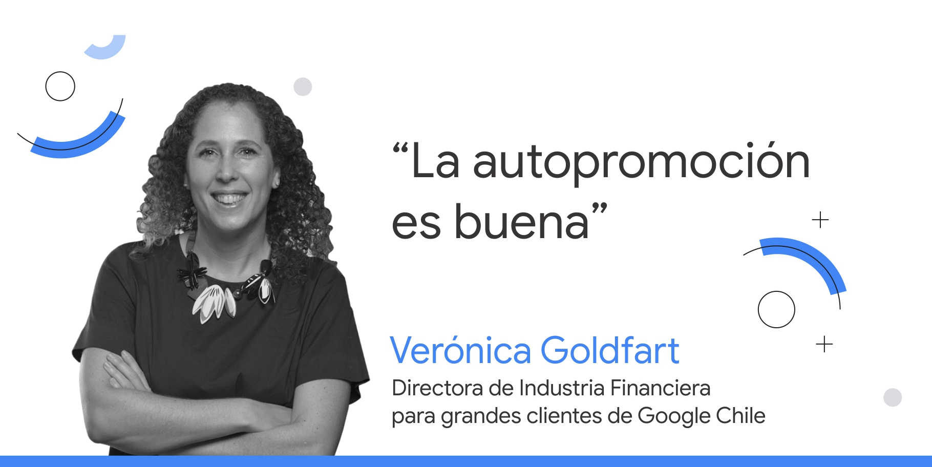 Fotografía en blanco y negro de Verónica Goldfart, directora de Industria Financiera para grandes clientes de Google Chile, junto a su consejo que dice: “La autopromoción es buena”.