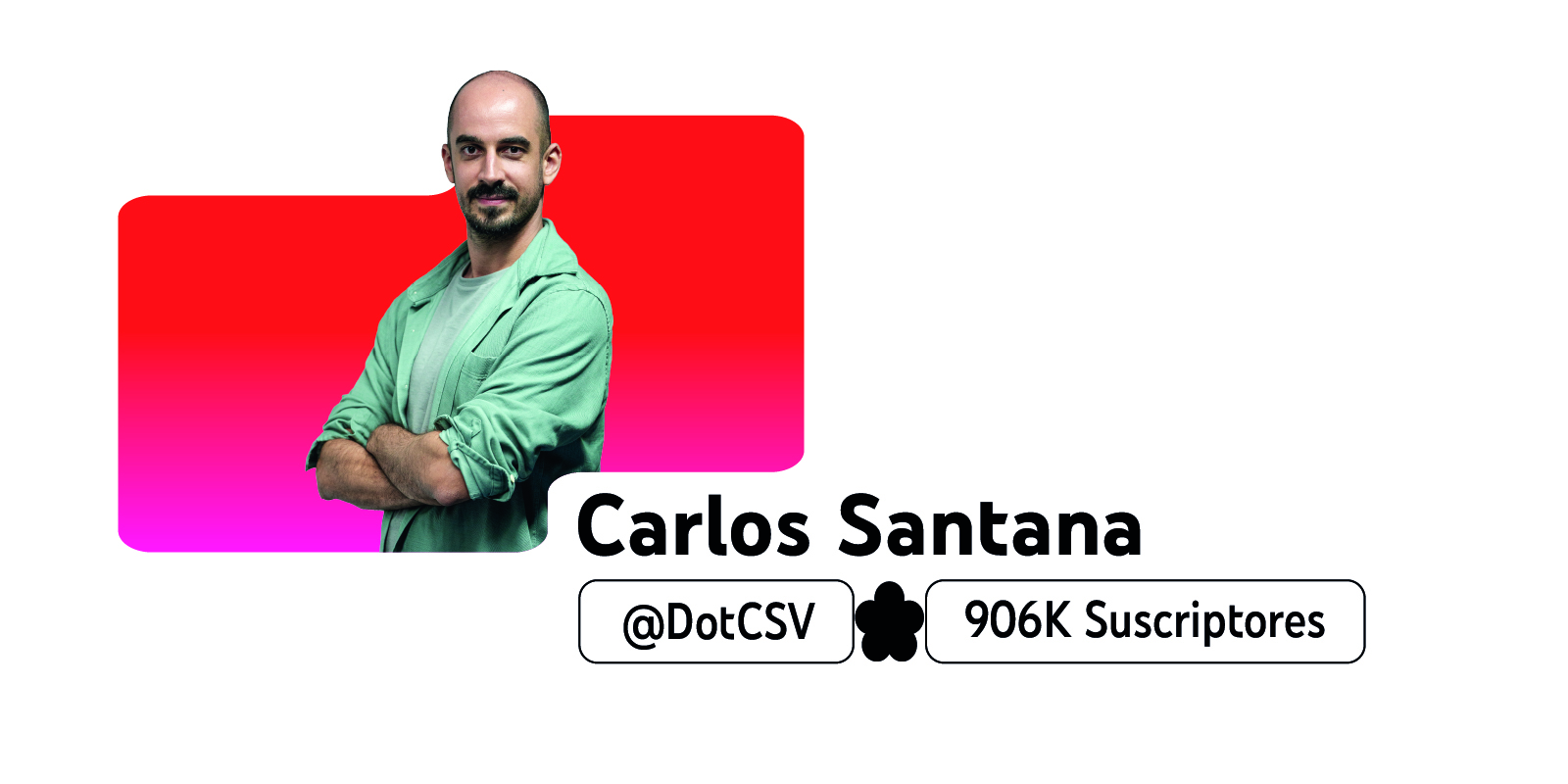 Fotografía del creador Carlos Santana sobre una figura roja y rosa, junto a su nombre e información de su canal de YouTube, DotCSV 906K suscriptores.