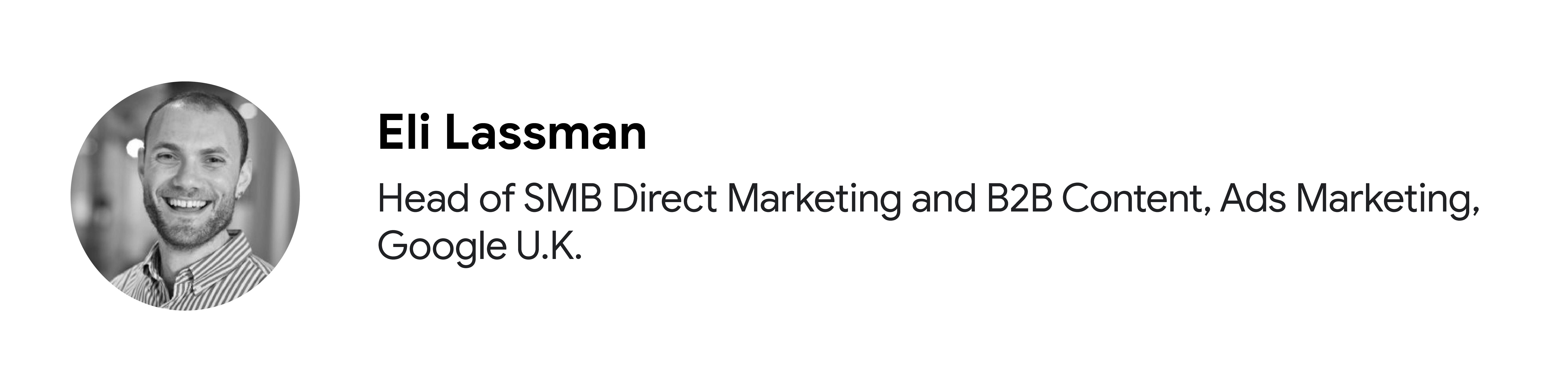 Google U.K. Head of SMB Direct Marketing and B2B Content, Ads Marketing pozisyonunda görev yapan katılımcı Eli Lassman'ın siyah beyaz portre fotoğrafı