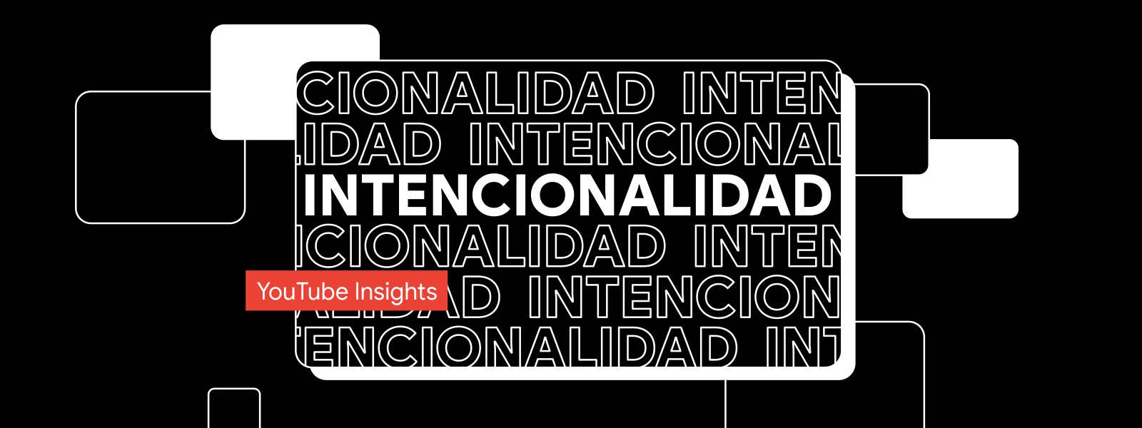 Una pantalla con fondo negro y letras en blanco que dicen “Intencionalidad”. Un cintillo con fondo rojo y letras blancas que dice “YouTube Insights”.