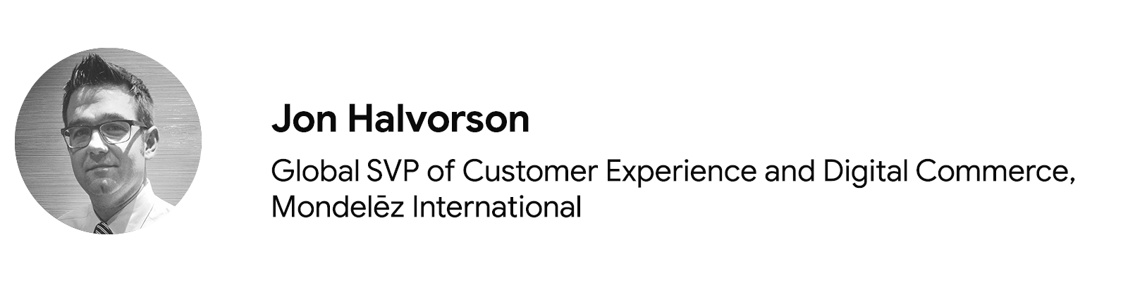 Pictured is Jon Halvorson, global SVP, customer experience and digital commerce at Mondelēz International, wearing glasses, a collared white shirt, and striped tie. Halvorson has light skin and short, medium brown hair.