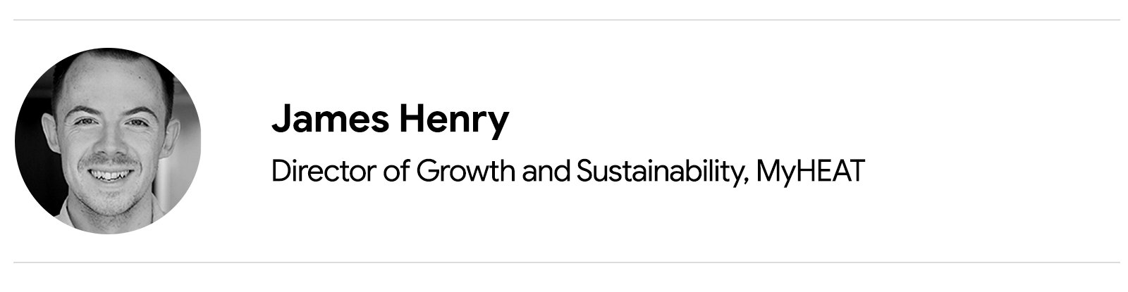 Black and white headshot of contributor James Henry, director of growth and sustainability at MyHEAT