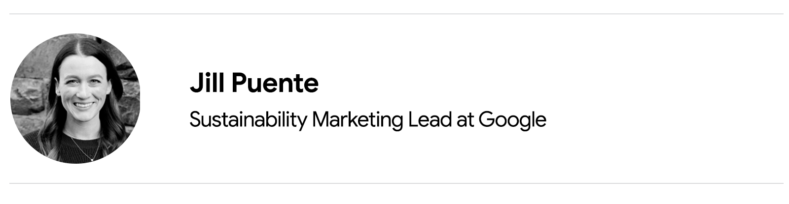 Black and white headshot photo of contributor Jill Puente, sustainability marketing lead at Google