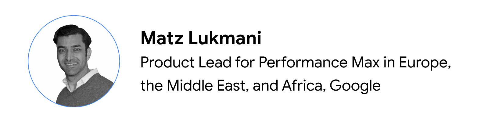 Headshot of Matz Lukmani, Product Lead for Performance Max in Europe, the Middle East, and Africa, Google.