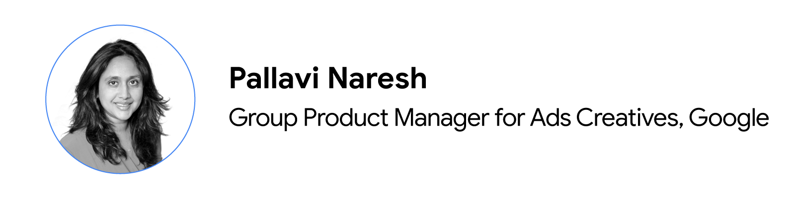 Headshot of Pallavi Naresh, Group Product Manager for Ads Creatives, Google.